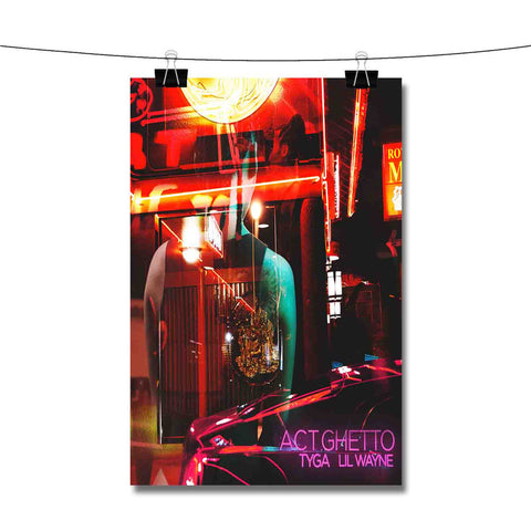 ACT GHETTO Tyga Feat Lil Wayne Poster Wall Decor