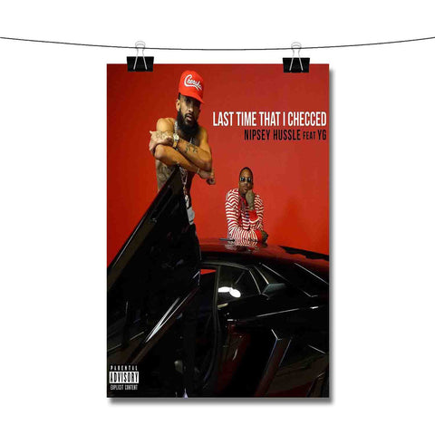Last Time That I Checc d Nipsey Hussle Feat YG Poster Wall Decor