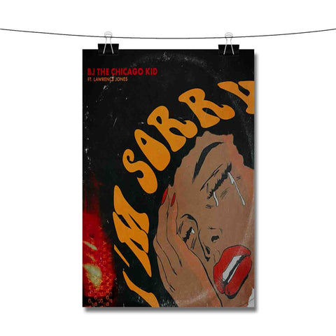 Sorry BJ The Chicago Kid Poster Wall Decor