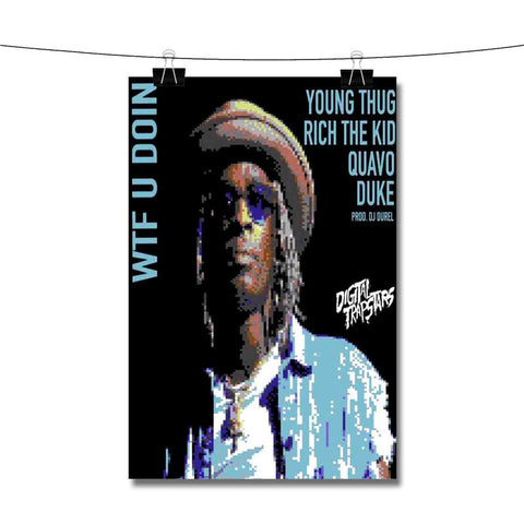 WTF U Doin Young Thug Feat Quavo Duke Rich The Kid Poster Wall Decor
